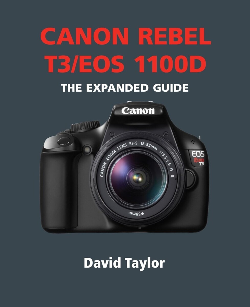 Canon Rebel T3/EOS 1100D (The Expanded Guide)